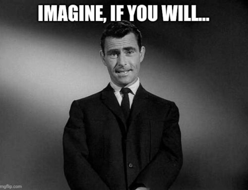 Imagine if you will…