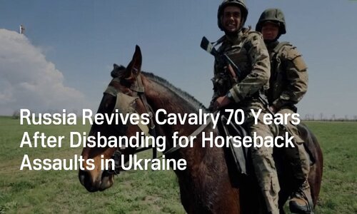 Ezekiel’s Riders Awaken? Russia Returns To Mounted Assault Forces