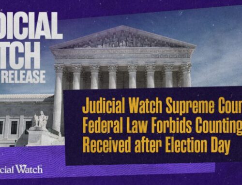 Judicial Watch Supreme Court Brief: Federal Law Forbids Counting Ballots Received after Election Day