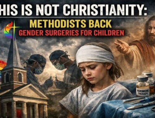 This Is Not Christianity: Methodists Endorse Gender Surgeries For Children