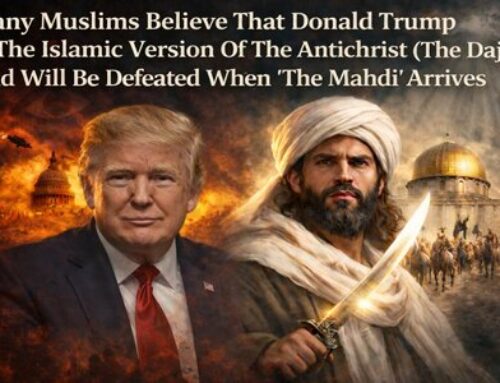 Many Muslims Believe That Donald Trump Is The Islamic Version Of The Antichrist (“The Dajjal”) And Will Be Defeated When “The Mahdi” Arrives