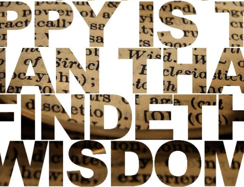 “Happy is the man who finds wisdom…”