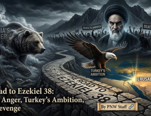 The Road To Ezekiel 38: Russia’s Anger, Turkey’s Ambition, Iran’s Revenge