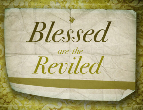 Blessed are the reviled!